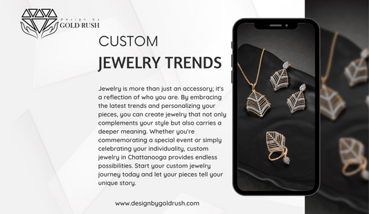 Top Custom Jewelry Trends in Chattanooga: How to Personalize Your Jewelry